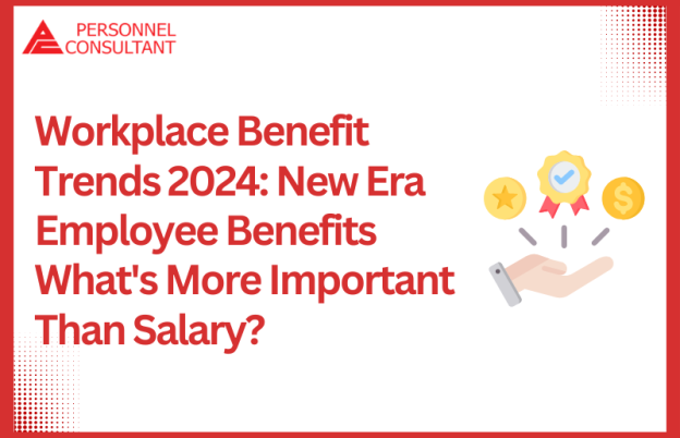 Workplace Benefit Trends 2024: New Era Employee Benefits  What’s More Important Than Salary?