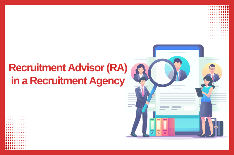 Recruitment Advisor (RA) in a Recruitment Agency | Useful Information ...