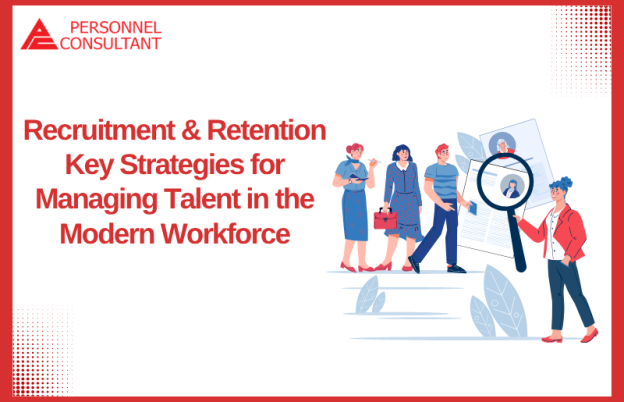 Recruitment & Retention: Key Strategies for Managing Talent in the Modern Workforce